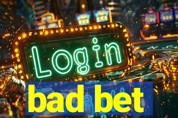 bad bet